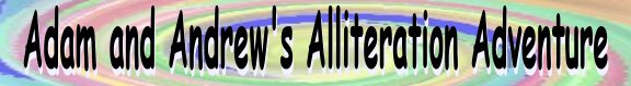 Adam and Andrew's Alliteration Adventure