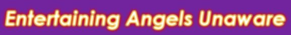 Entertaining Angels Unaware