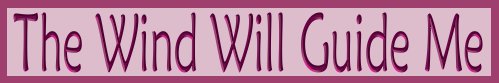 The Wind Will Guide Me