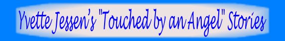 Yvette Jessen’s "Touched by an Angel" Stories